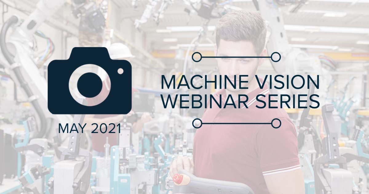 Machine Vision webinar series May 2021