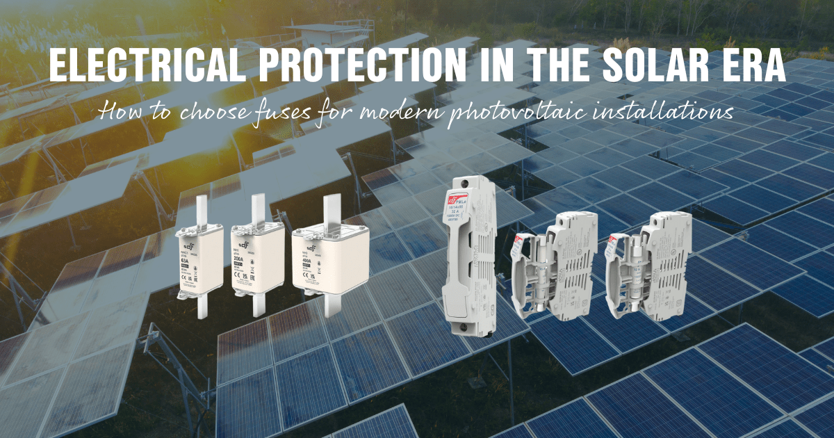 Electrical Protection in the Solar Era: How to Choose Fuses for Modern Photovoltaic Installations